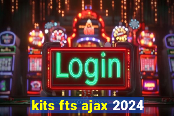 kits fts ajax 2024